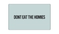 Dont Eat The Homies Coupons